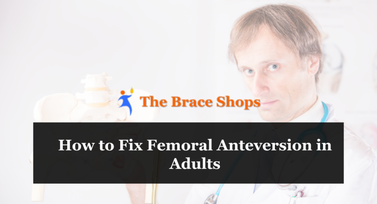 How to Fix Femoral Anteversion in Adults